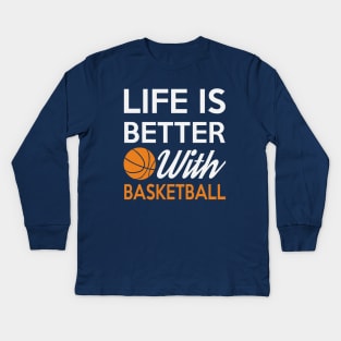 Life Is Better With Basketball Kids Long Sleeve T-Shirt